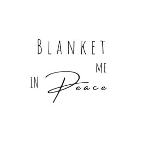 Blanket Me in Peace