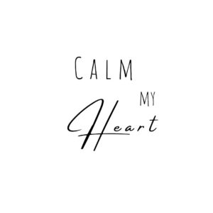 Calm my heart